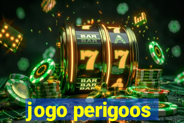 jogo perigoos